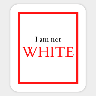 I am not WHITE Sticker